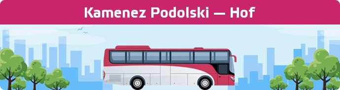 Bus Ticket Kamenez Podolski — Hof buchen